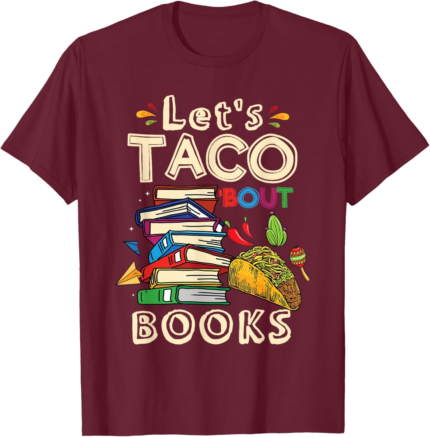 Let's Taco Bout Books Book Lover T-Shirt - T-Shirt | Maroon