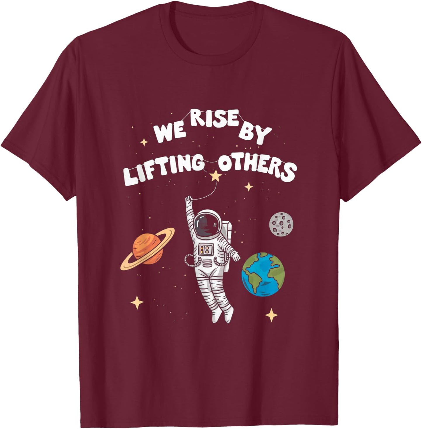 Inspiring Astronaut Design We Rise By Lifting Others T-Shirt - T-Shirt | Maroon