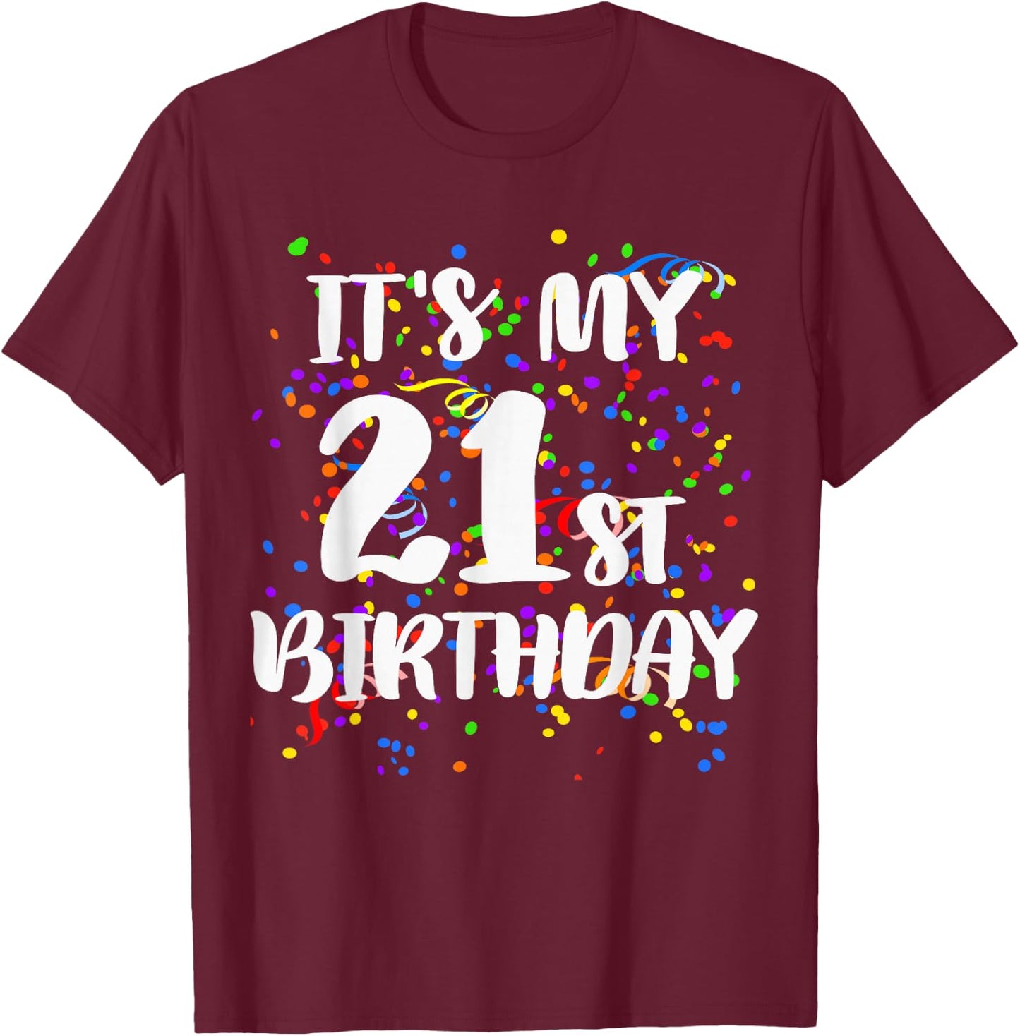 Its My 21st Birthday Shirt Happy Birthday Funny Gift T-Shirt - T-Shirt | Maroon