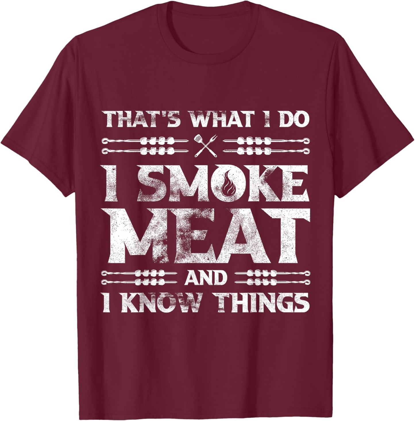 That's What I Do I Smoke Meat And I Know Things Grilling T-Shirt - T-Shirt | Maroon