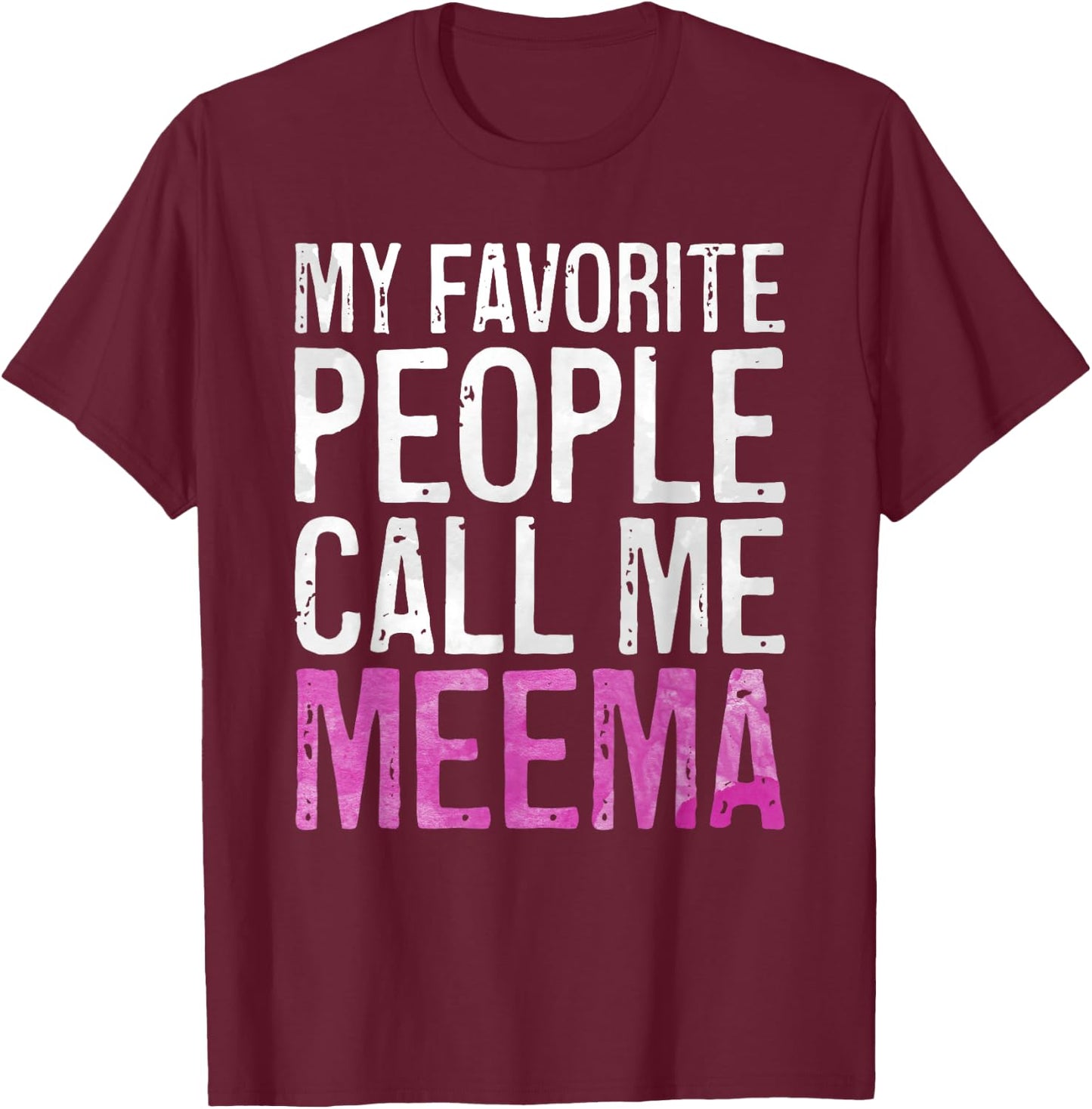 My Favorite People Call Me Meema Shirt Women Mothers Day T-Shirt - T-Shirt | Maroon
