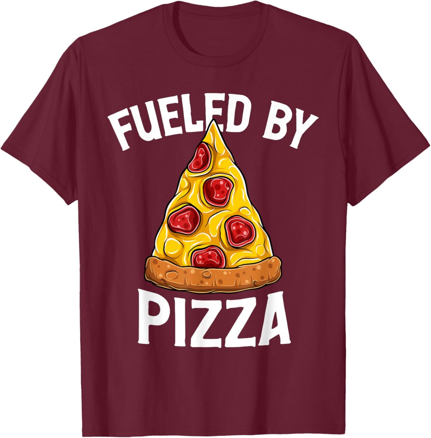 Funny Pizza Lover Fueled By Pizza Foodie Italian Food Pizza T-Shirt - T-Shirt | Maroon