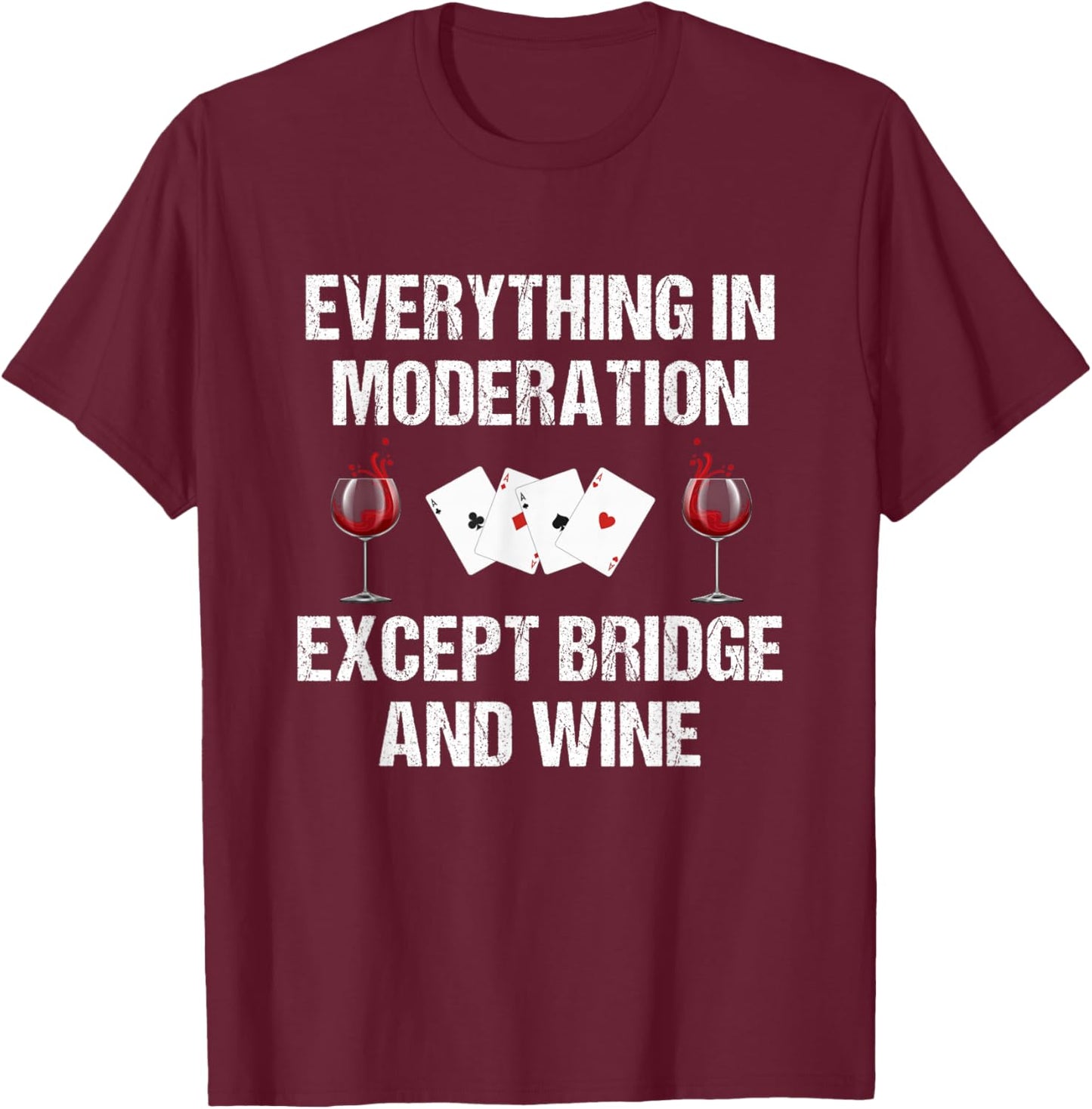 Everything In Moderation Except Bridge & Wine Bridge Player T-Shirt - T-Shirt | Maroon