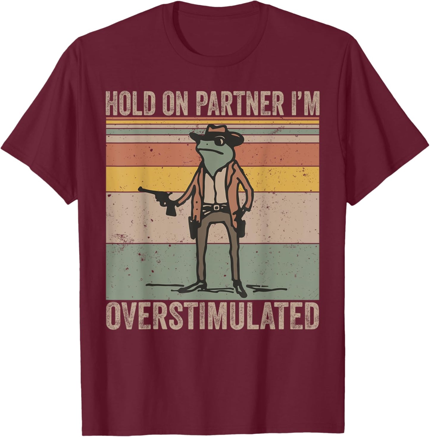 Hold On Partner I'm Overstimulated Cowboy Frog Vintage T-Shirt - T-Shirt | Maroon