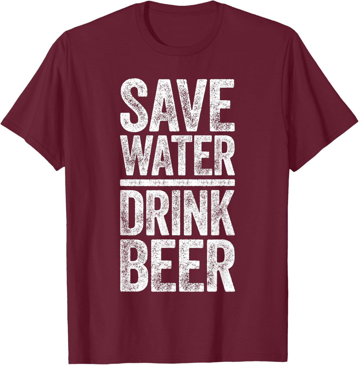 Save Water Drink Beer Shirt Funny Men Women Drinking T-Shirt - T-Shirt | Maroon