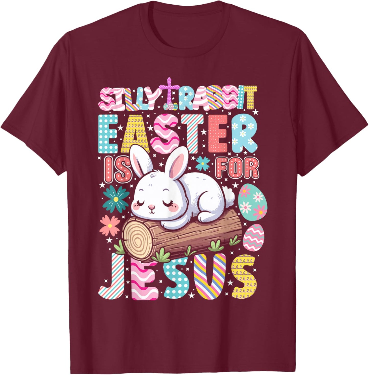 Silly Rabbit Easter Is For Jesus Cute Bunny Christian Faith T-Shirt - T-Shirt | Maroon