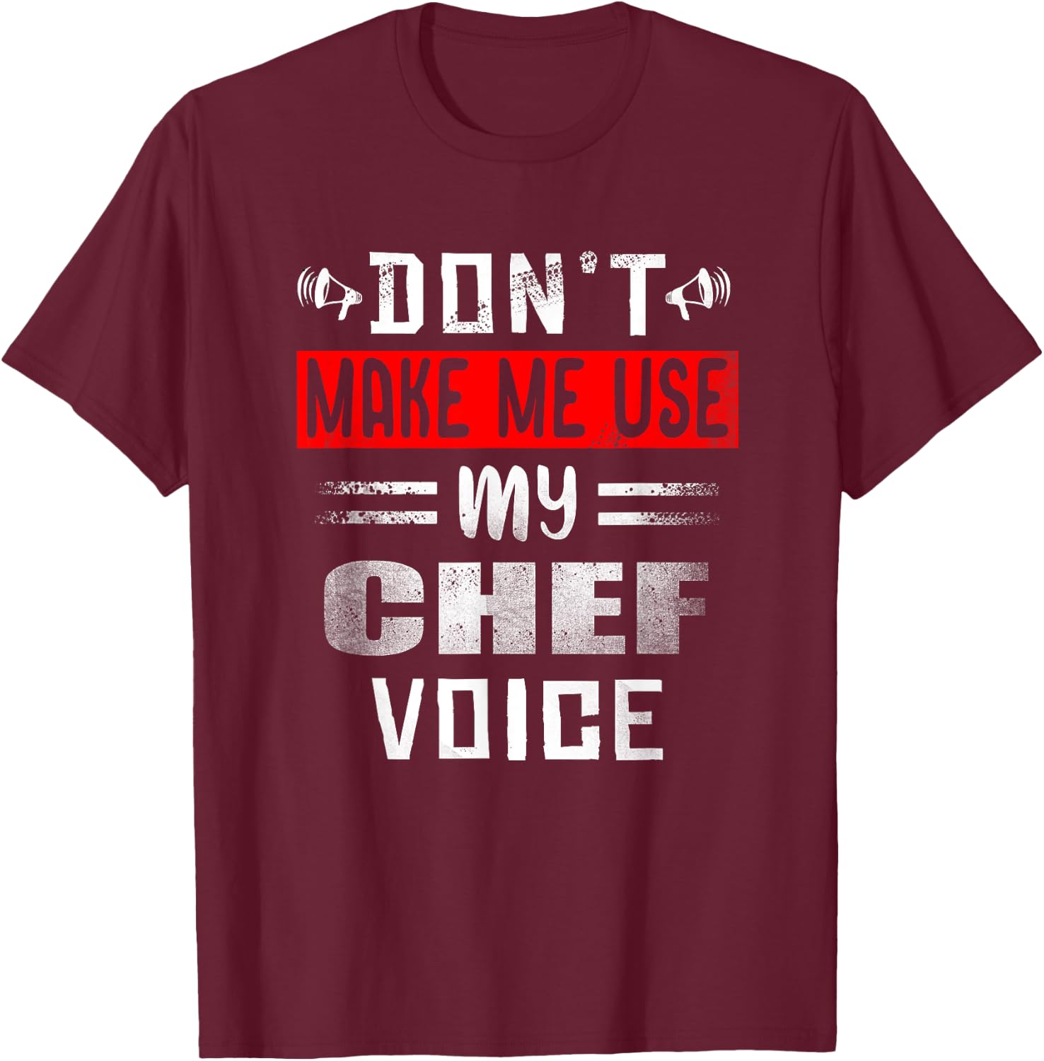 Don't Make Me Use My Chef Voice Funny Kitchen Worker Cooking T-Shirt - T-Shirt | Maroon