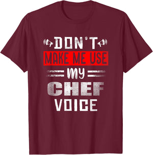 Don't Make Me Use My Chef Voice Funny Kitchen Worker Cooking T-Shirt - T-Shirt | Maroon