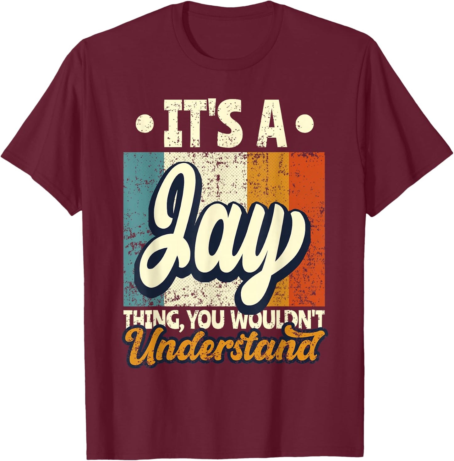 It's A Jay Thing You Wouldn't Understand T-Shirt - T-Shirt | Maroon