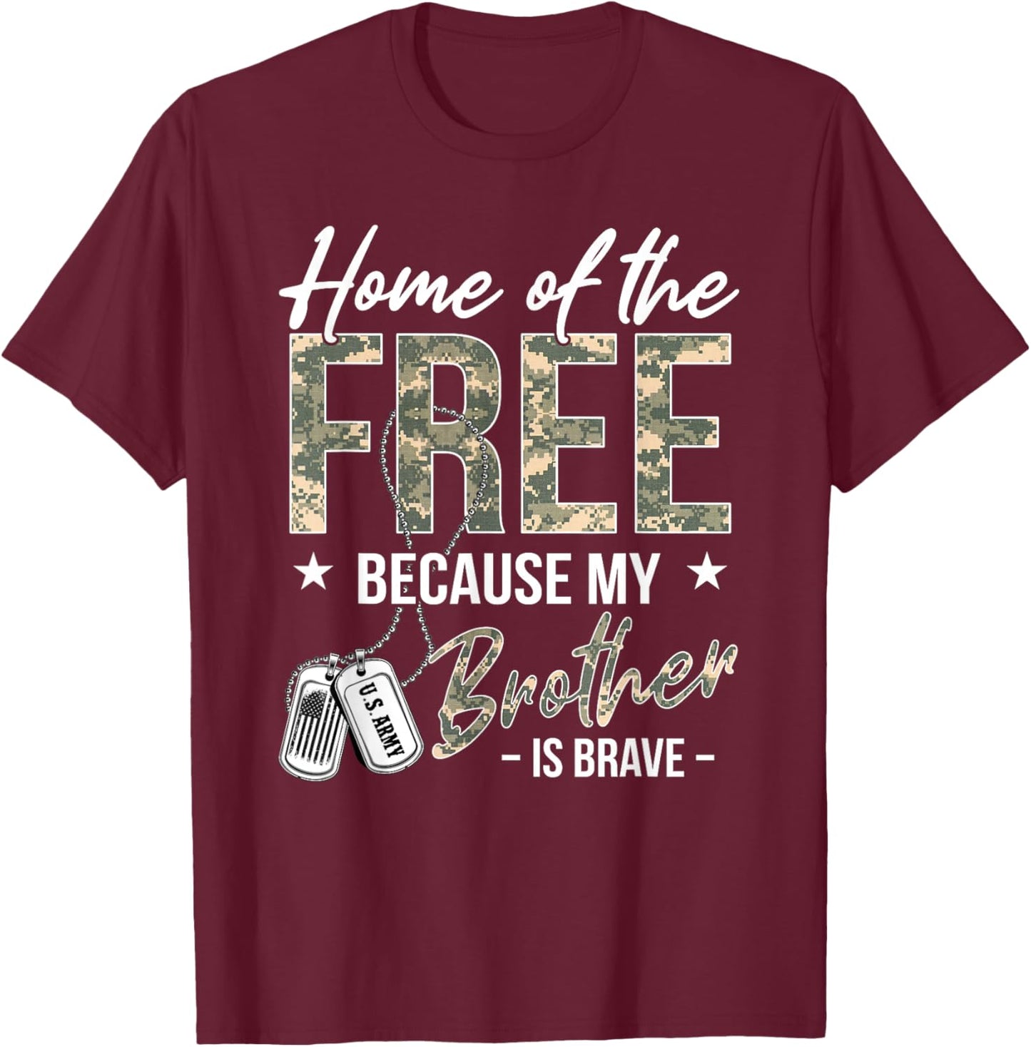 Home of The Free Because My Brother is Brave Proud US Army T-Shirt - T-Shirt | Maroon