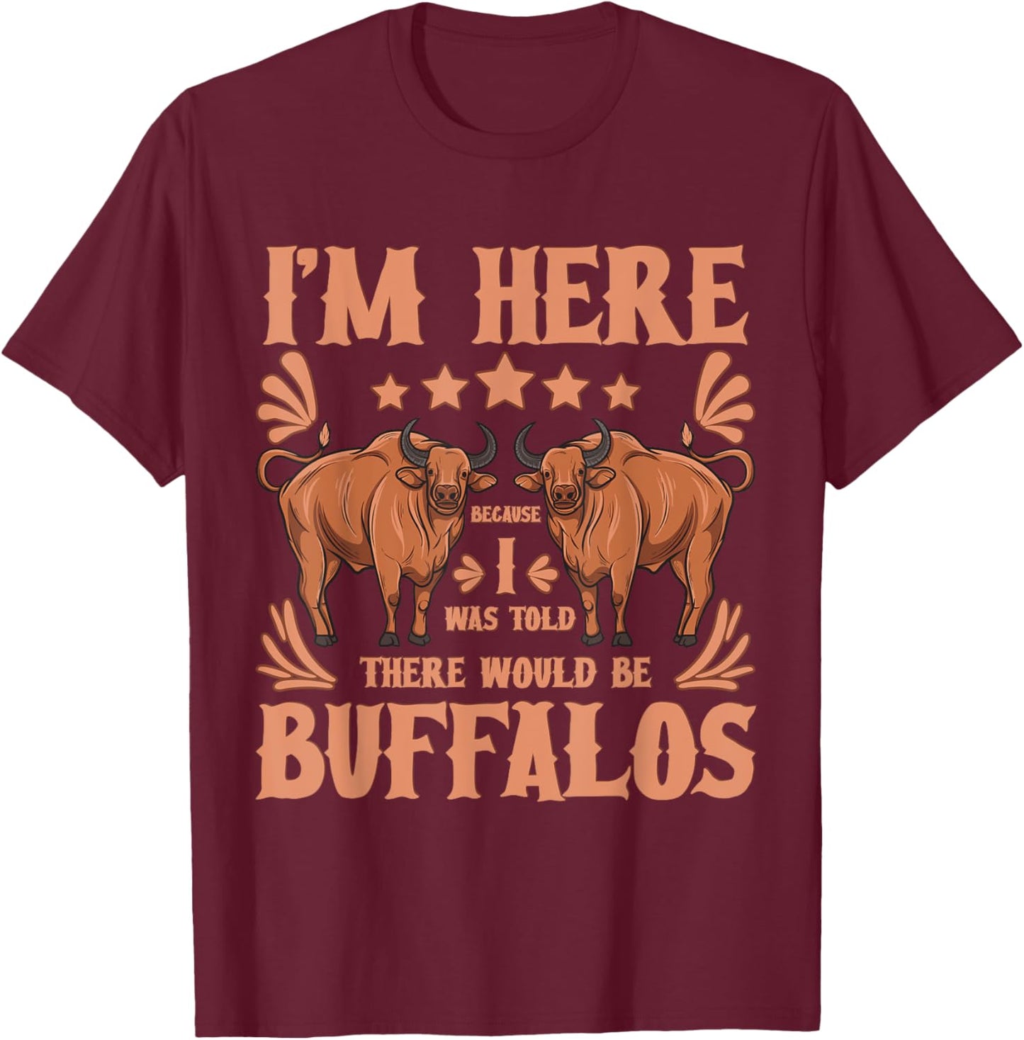 Buffalo Bison Lover I Was Told There Would Be Buffalos T-Shirt - T-Shirt | Maroon