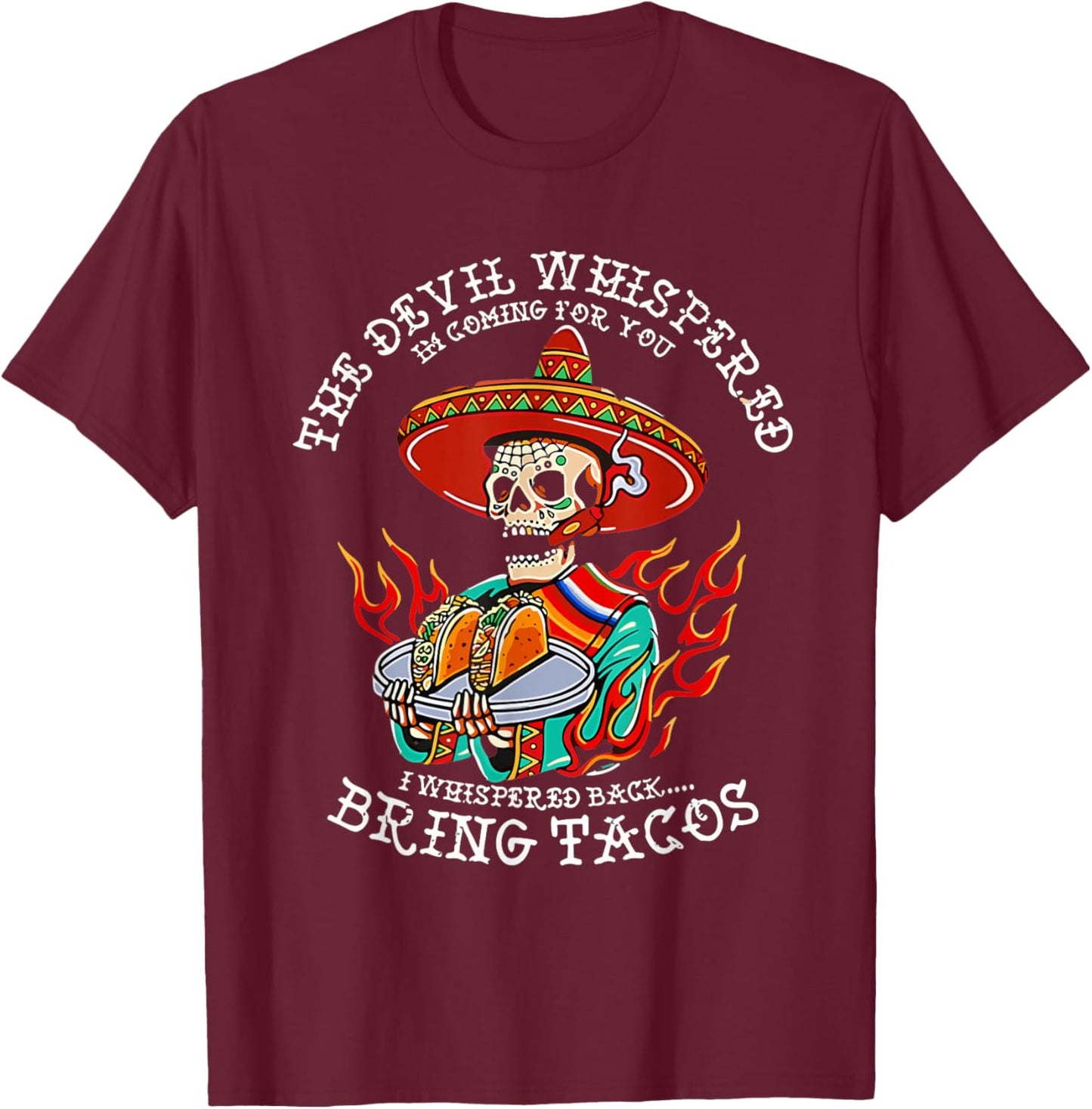 The Devil Whispered To Me I Whispered Back Bring Tacos Funny T-Shirt - T-Shirt | Maroon