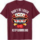 Don't Be A Loser Keep Gambling T-Shirt - T-Shirt | Maroon