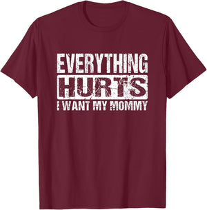Everything Hurts I Want My Mommy - Funny Weight Lifting Joke T-Shirt - T-Shirt | Maroon