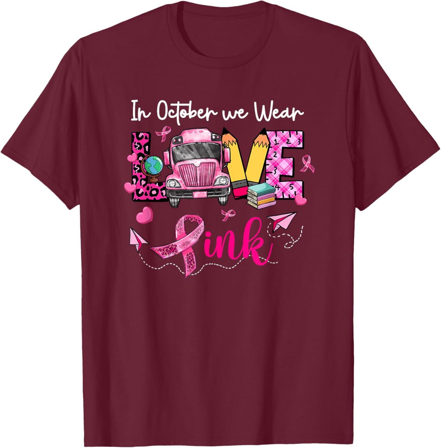 In October We Wear Pink LOVE Bus Driver Breast Cancer Gifts T-Shirt - T-Shirt | Maroon