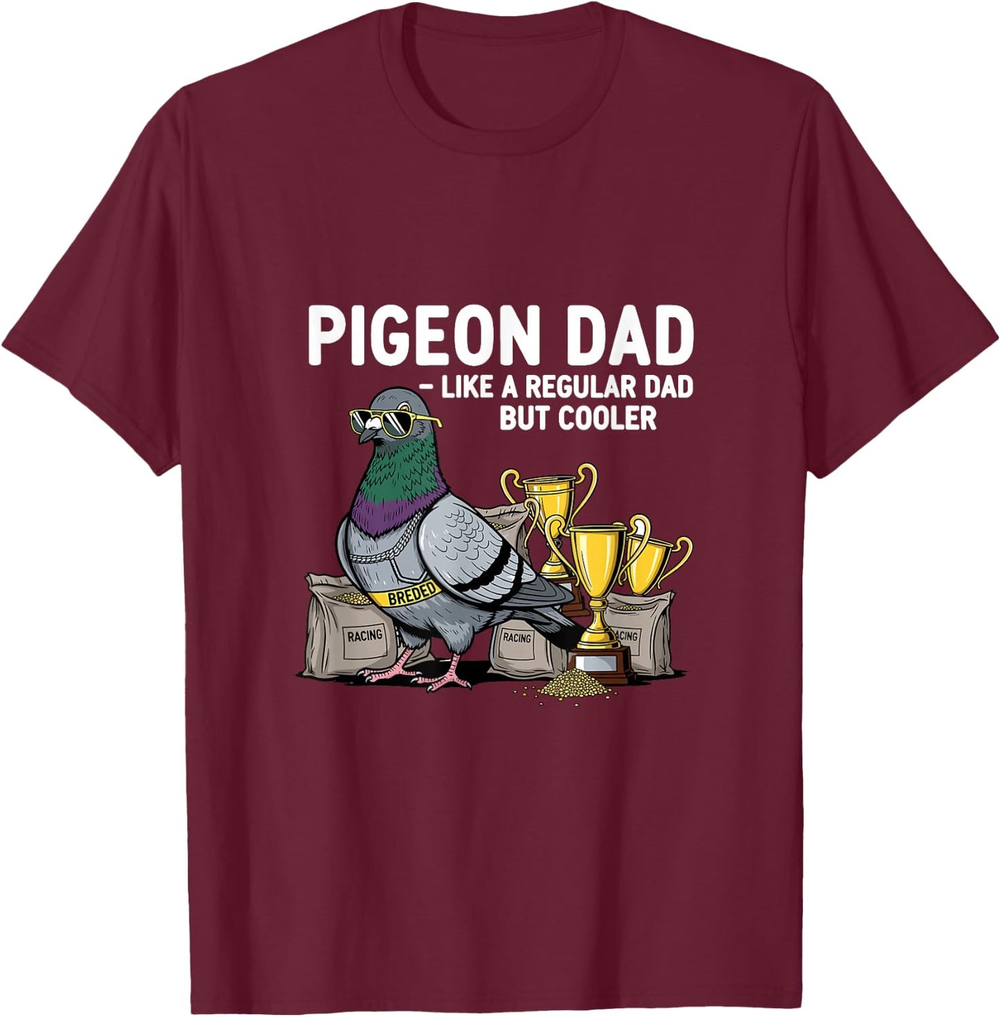 Pigeon Dad Like A Regular Dad But Cooler Funny Pigeon Lover T-Shirt - T-Shirt | Maroon