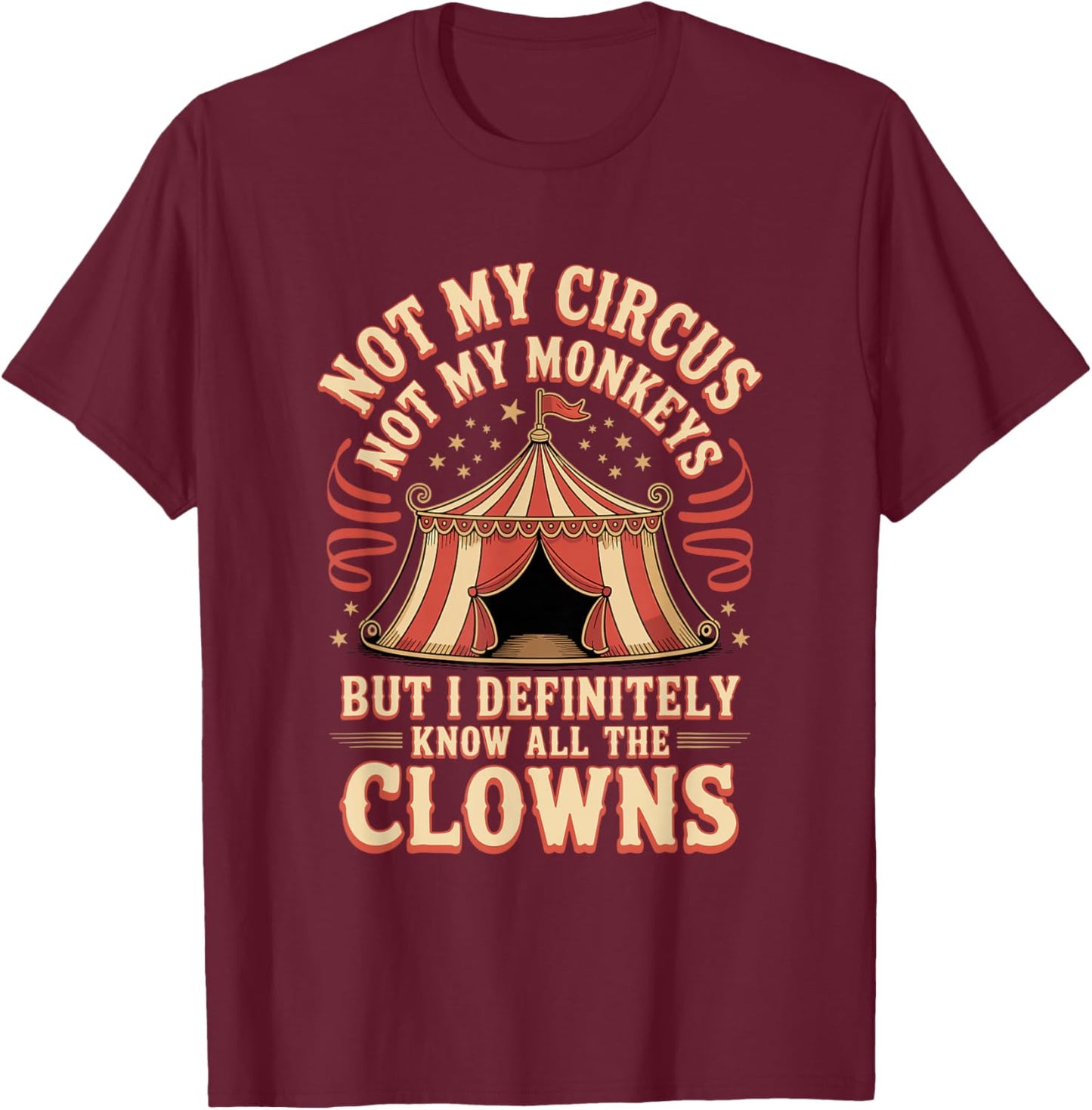 Not My Circus Not My Monkeys Clowns T-Shirt - T-Shirt | Maroon