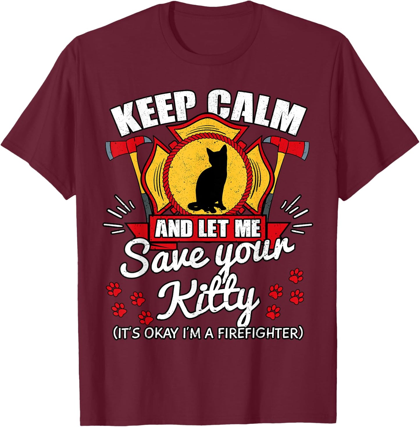 Keep Calm And Let Me Save Your Kitty Shirt Fireman Gift T-Shirt - T-Shirt | Maroon