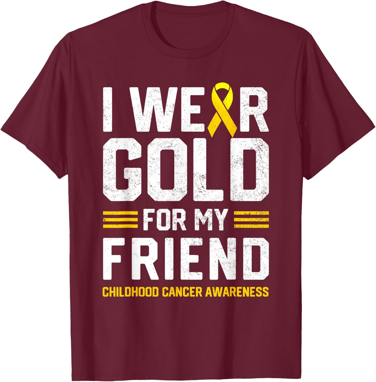 I Wear Gold for My Friend Childhood Cancer Awareness Gifts T-Shirt - T-Shirt | Maroon