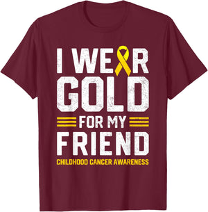 I Wear Gold for My Friend Childhood Cancer Awareness Gifts T-Shirt - T-Shirt | Maroon