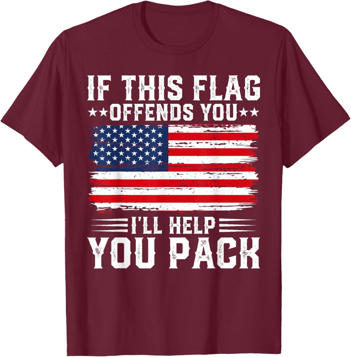 Patriotic Fourth of July Store If This Offends You I'll Help You Pack USA American Flag , Small, Black T-Shirt - T-Shirt | Maroon