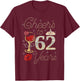 Cheers To 62 Years Wine Glass Women Funny 62nd Birthday T-Shirt - T-Shirt | Maroon