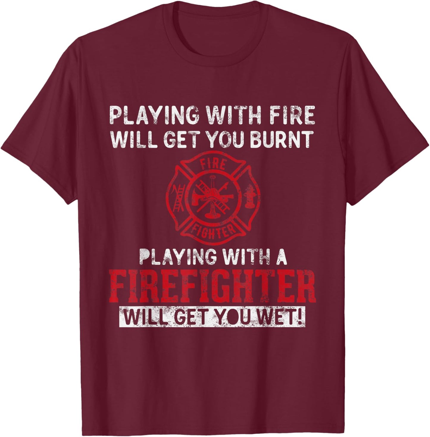 Playing with a firefighter will get you wet Gift Fireman T-Shirt - T-Shirt | Maroon