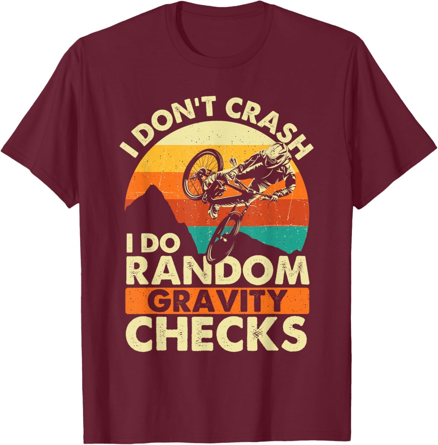 I Don't Crash I Do Random Gravity Checks - Mountain Biking T-Shirt - T-Shirt | Maroon