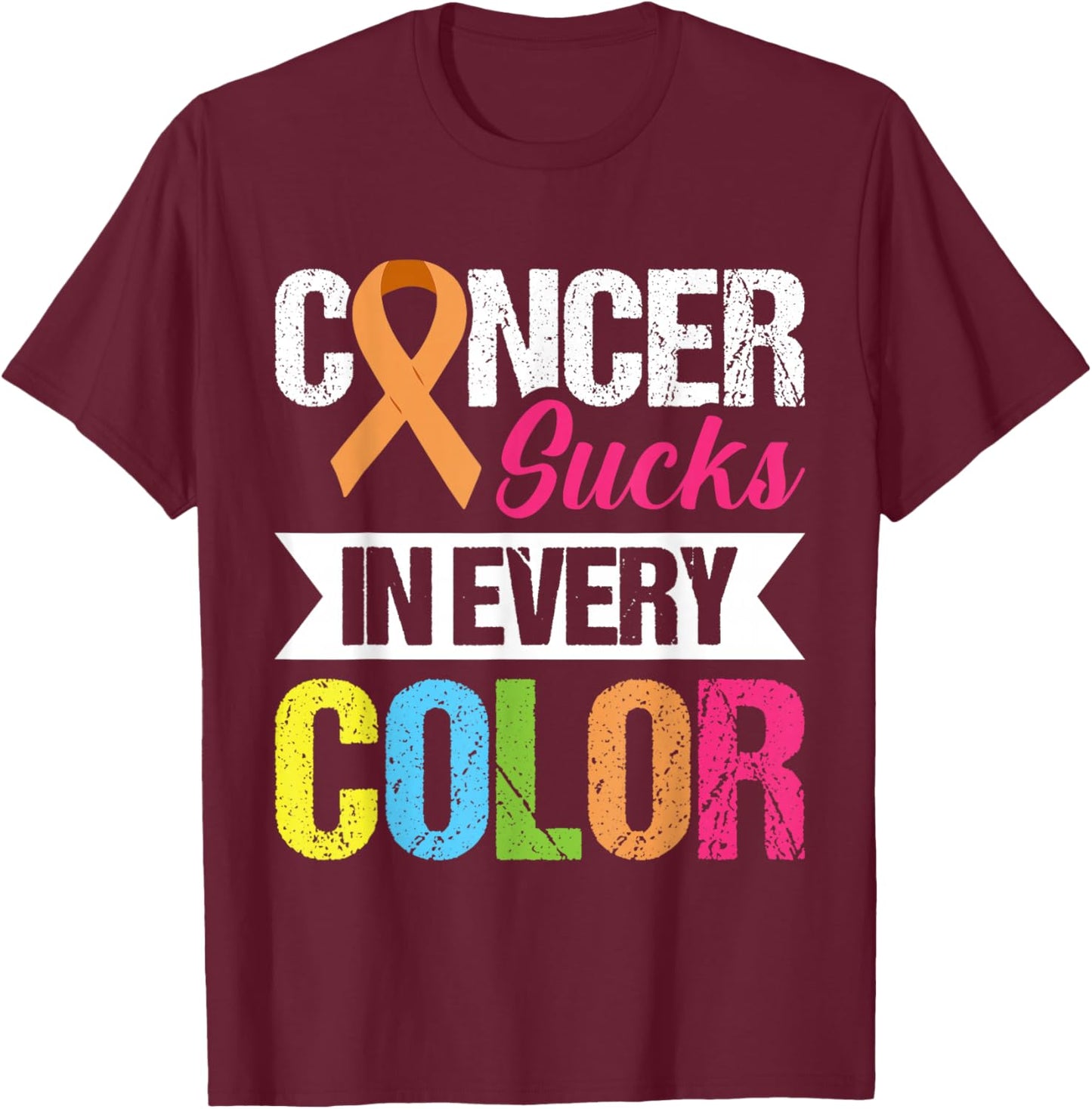 Cancer Sucks In Every Color T-Shirt - T-Shirt | Maroon