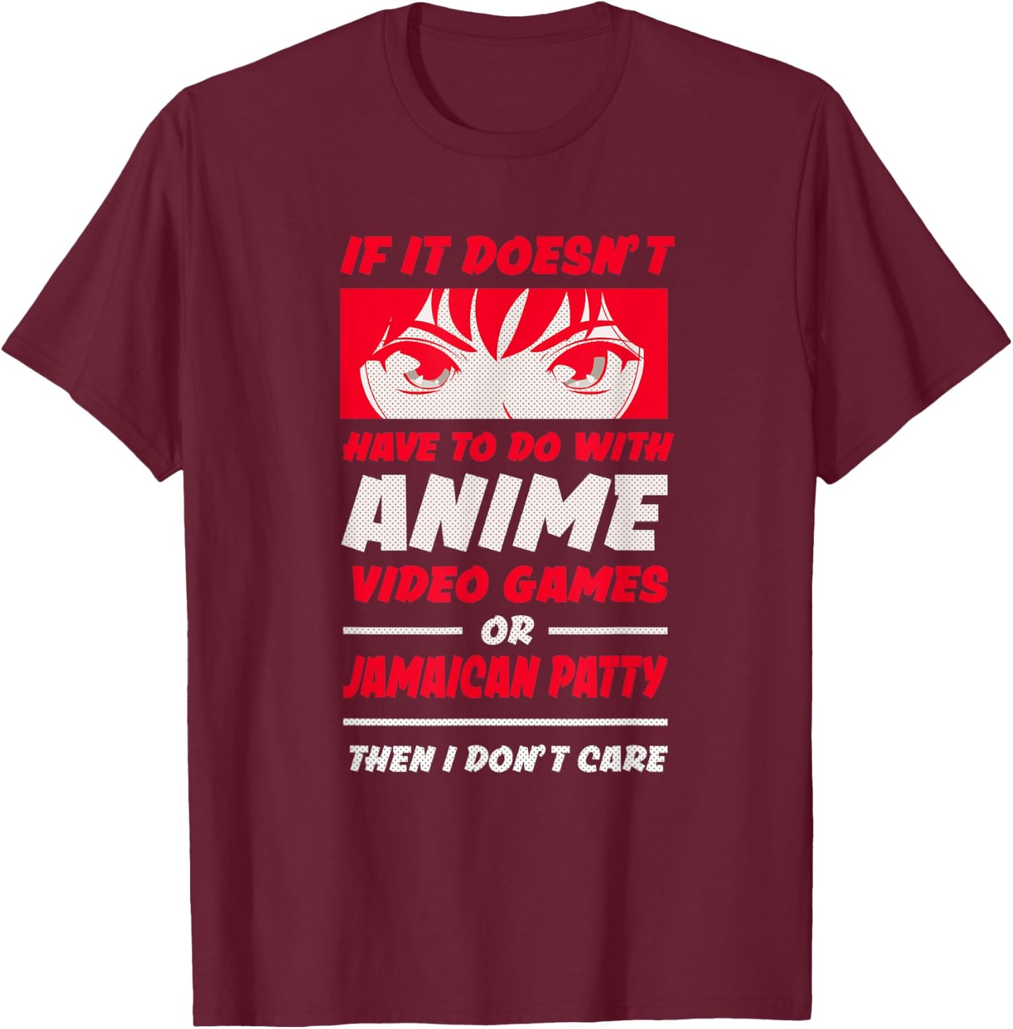 If It's Not Anime or Jamaican Patty Funny Manga Humor T-Shirt - T-Shirt | Maroon
