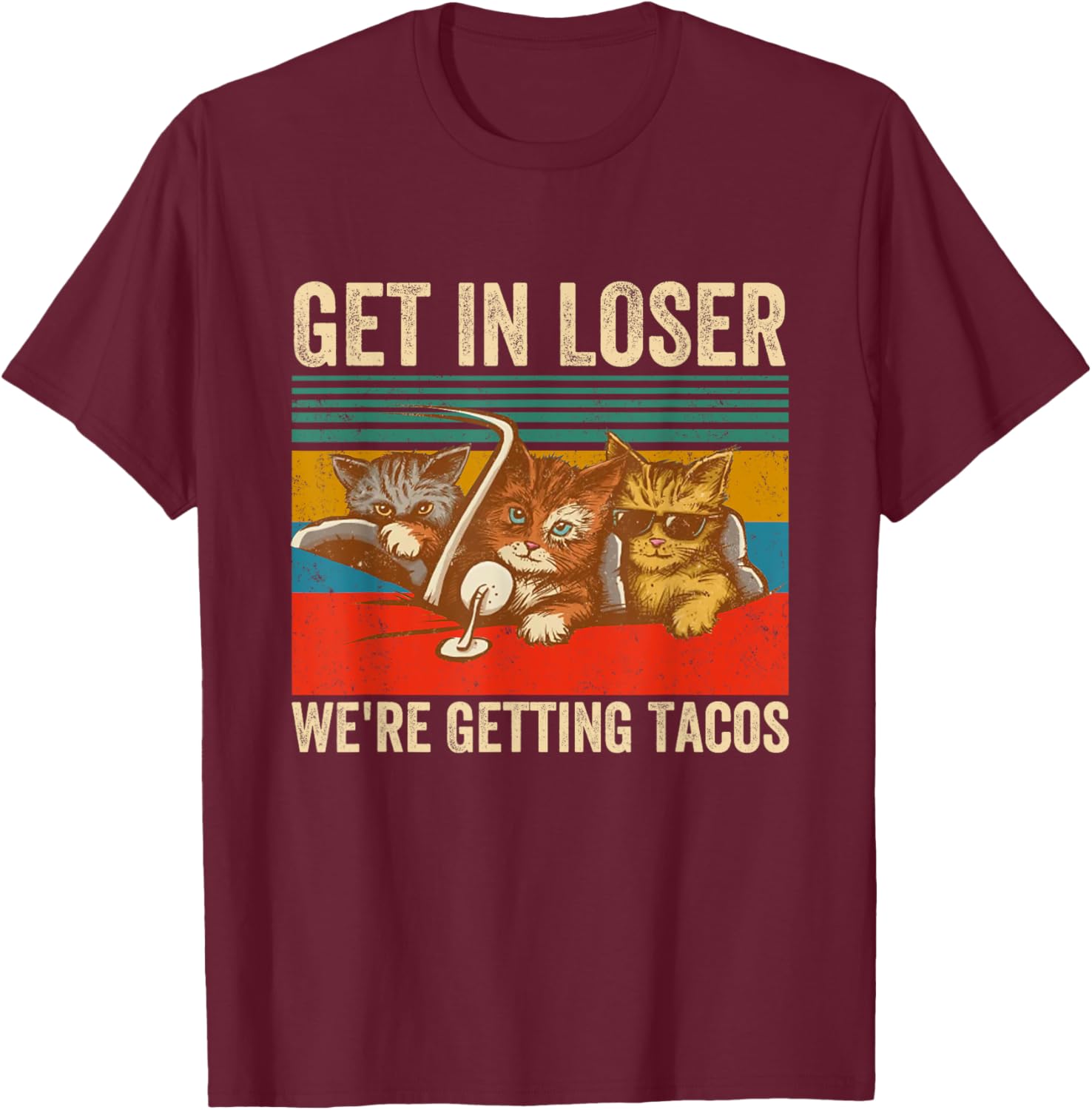 Get in Loser We're Getting Tacos Funny Cute Cats Vintage T-Shirt - T-Shirt | Maroon