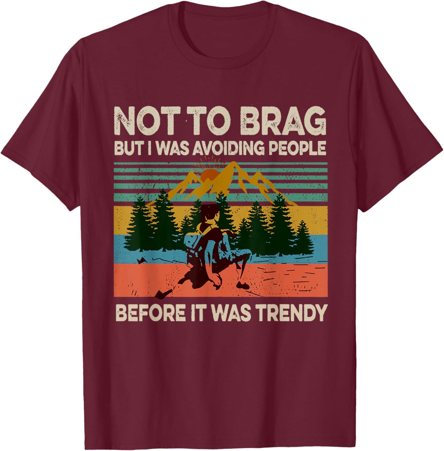 Not To Brag But I Was Avoiding People Hiking Vintage Funny T-Shirt - T-Shirt | Maroon