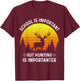 School Is Important But Hunting Is Importanter Deer Hunting T-Shirt - T-Shirt | Maroon