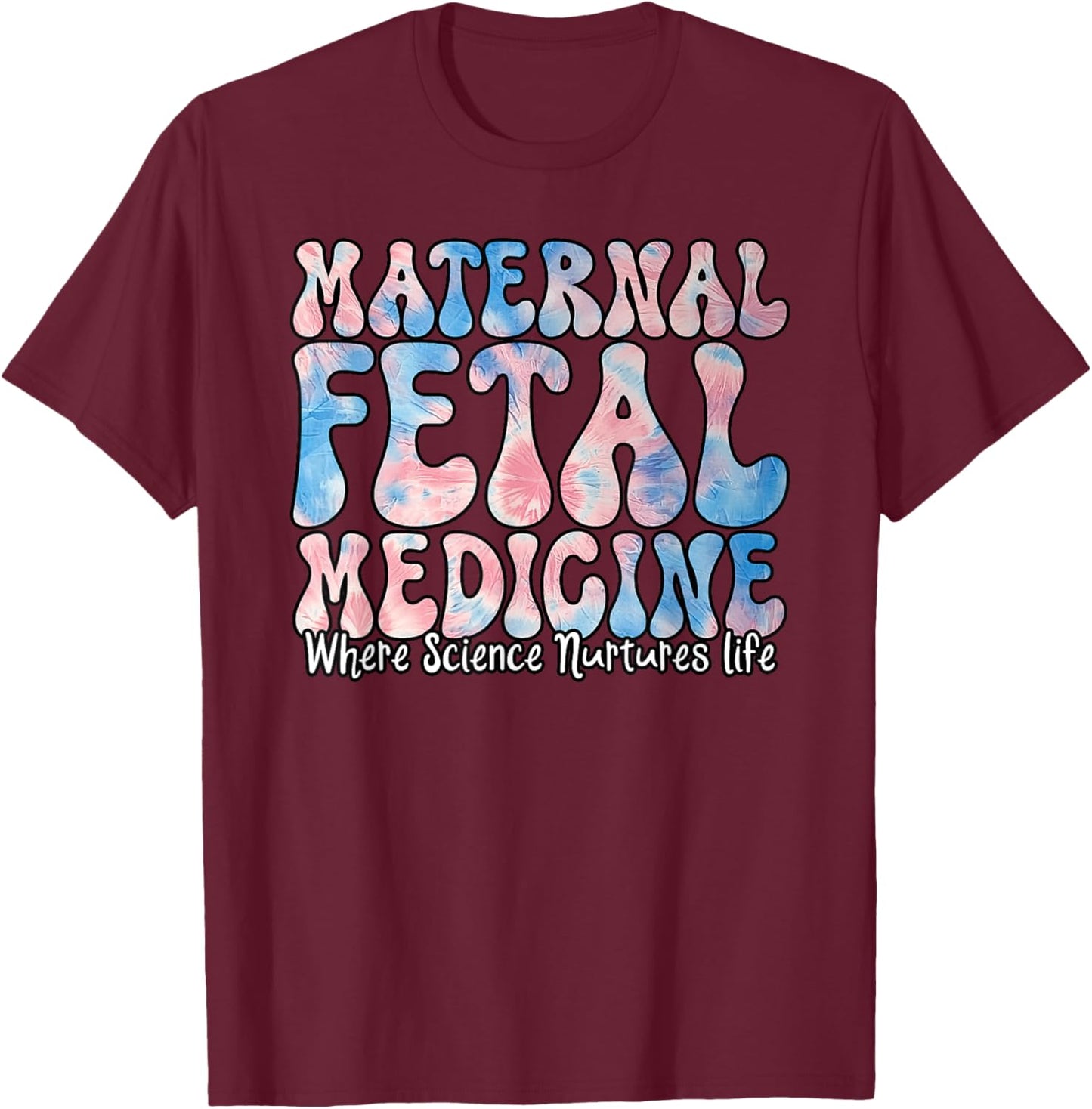 Maternal fetal Medicine – Where Science Advances Life T-Shirt - T-Shirt | Maroon