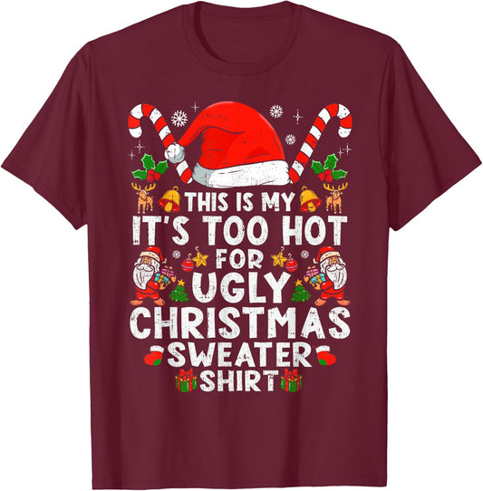 This is My It's Too Hot for Ugly Christmas Sweaters T-Shirt - T-Shirt | Maroon