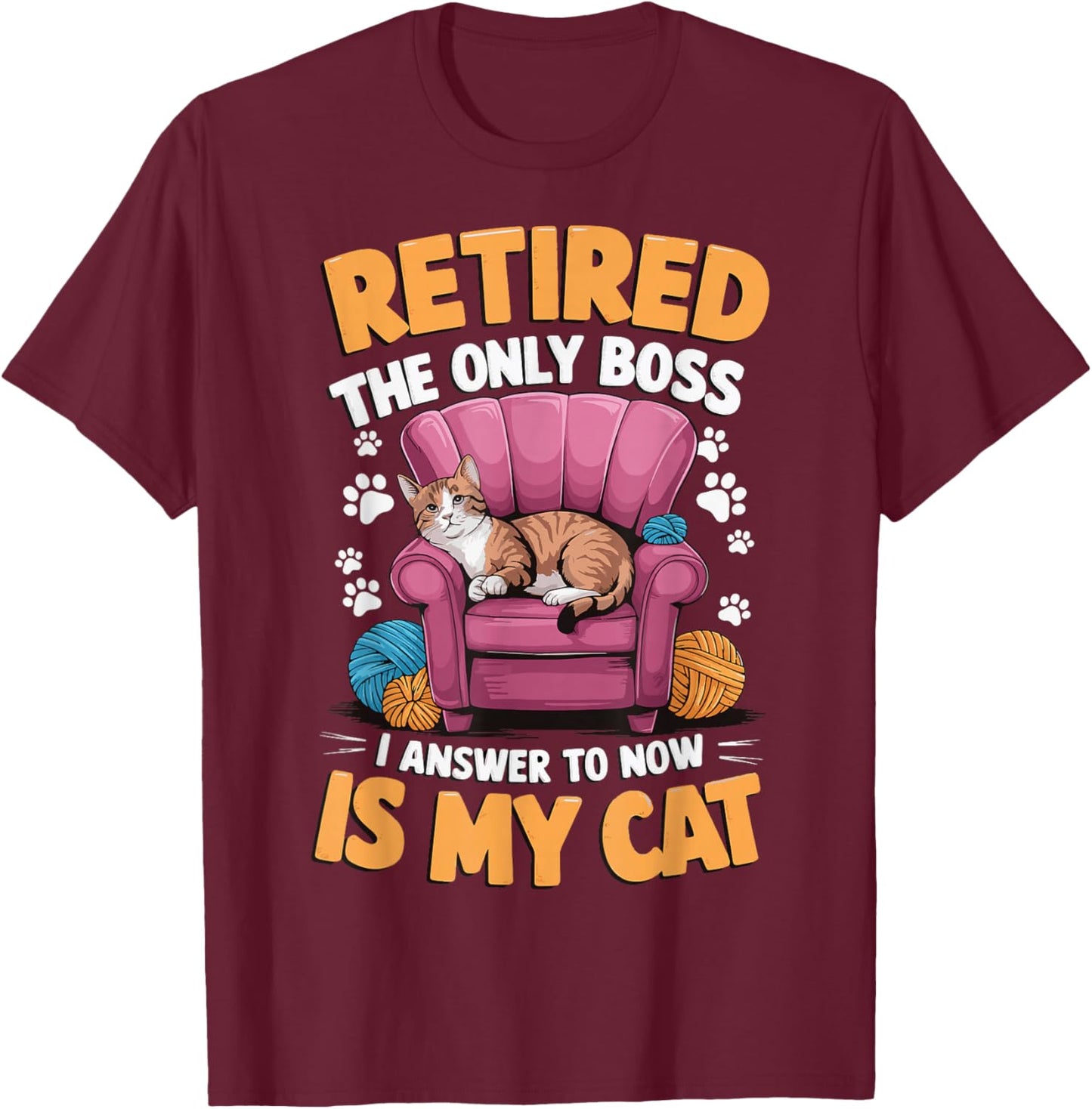 Retired The Only Boss I Answer To Now Is My Cat T-Shirt - T-Shirt | Maroon