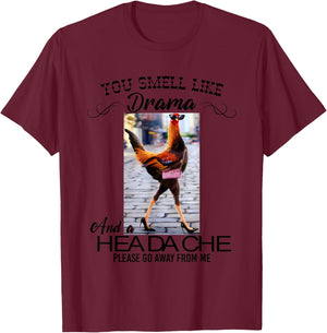 Chicken You Smell Like Drama And A Headache T-Shirt - T-Shirt | Maroon