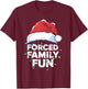Forced Family Fun Sarcastic Christmas Funny T-Shirt - T-Shirt | Maroon