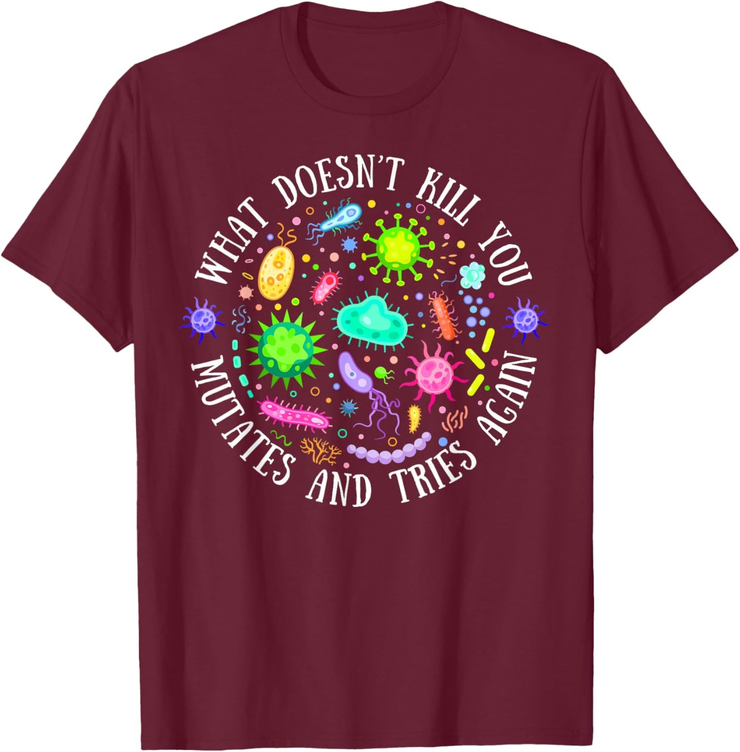 What Doesn't Kill You Mutates And Tries Again Lab Week 2024 T-Shirt - T-Shirt | Maroon
