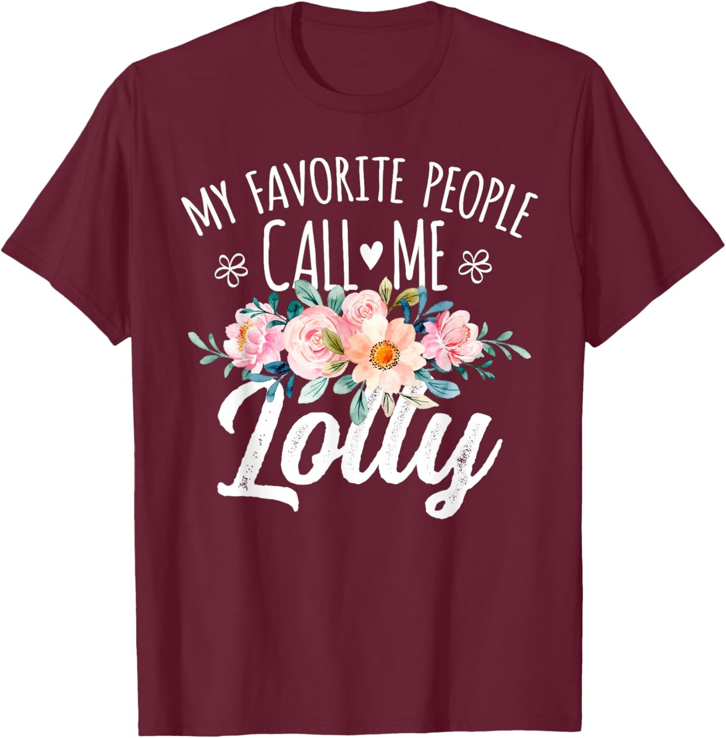 My Favorite People Call Me Lolly Floral Birthday Lolly T-Shirt - T-Shirt | Maroon