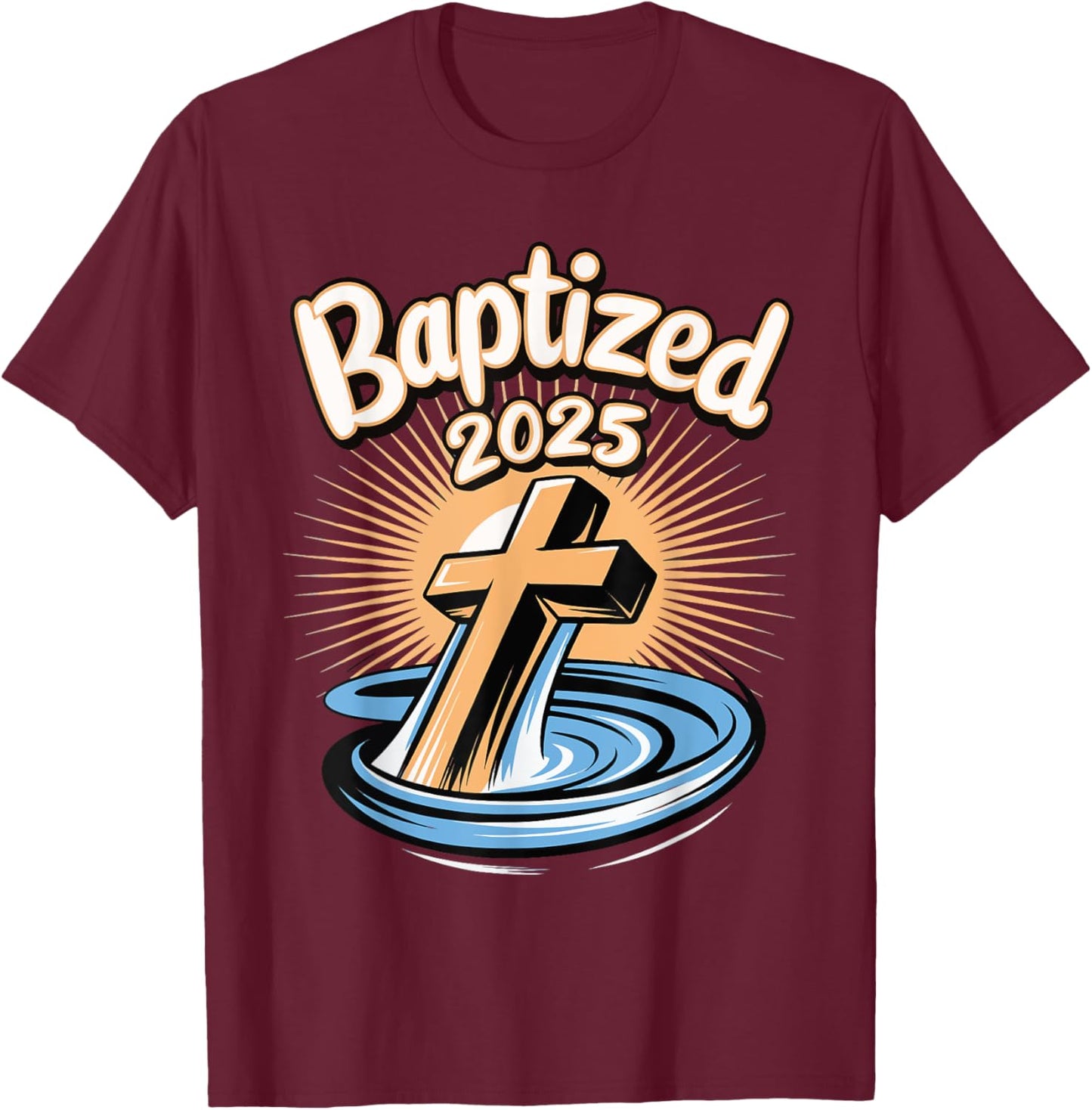 Baptized 2025 T-Shirt - T-Shirt | Maroon
