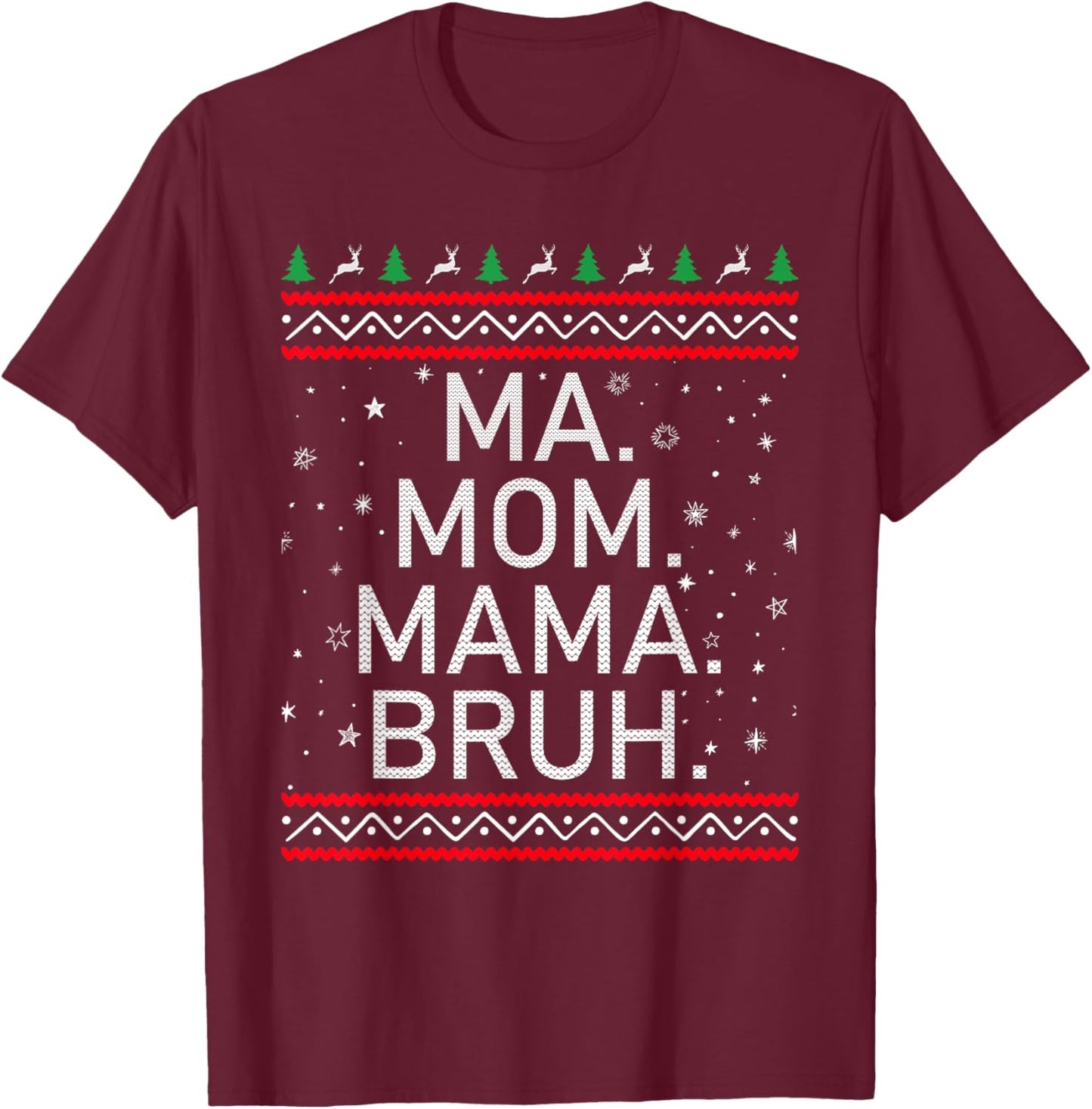 Ma Mom Mama Bruh Mother Funny Mama Ugly Christmas T-Shirt - T-Shirt | Maroon