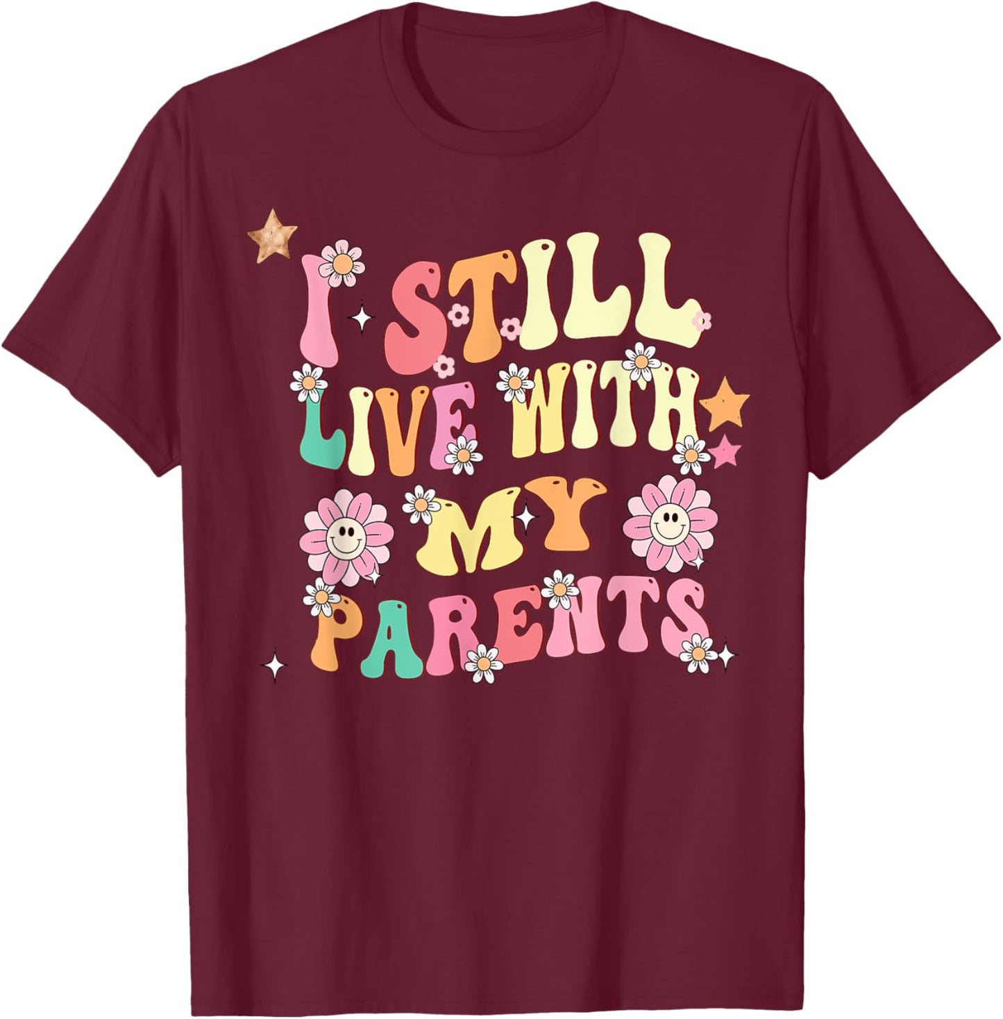 Funny Girl Quote I Still Live With My Parents T-Shirt - T-Shirt | Maroon