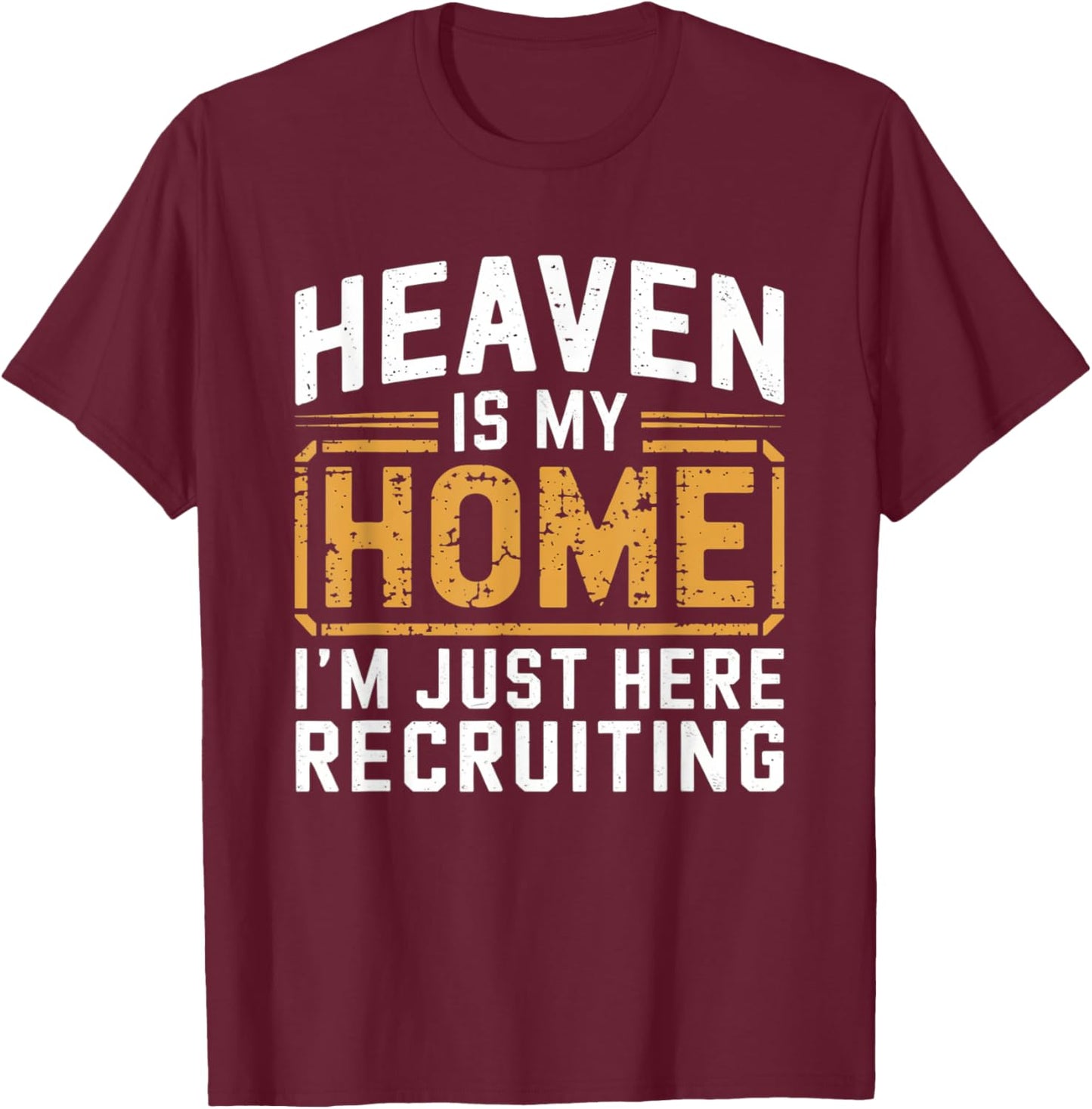 Heaven Is My Home I'm Just Here Recruiting T-Shirt - T-Shirt | Maroon