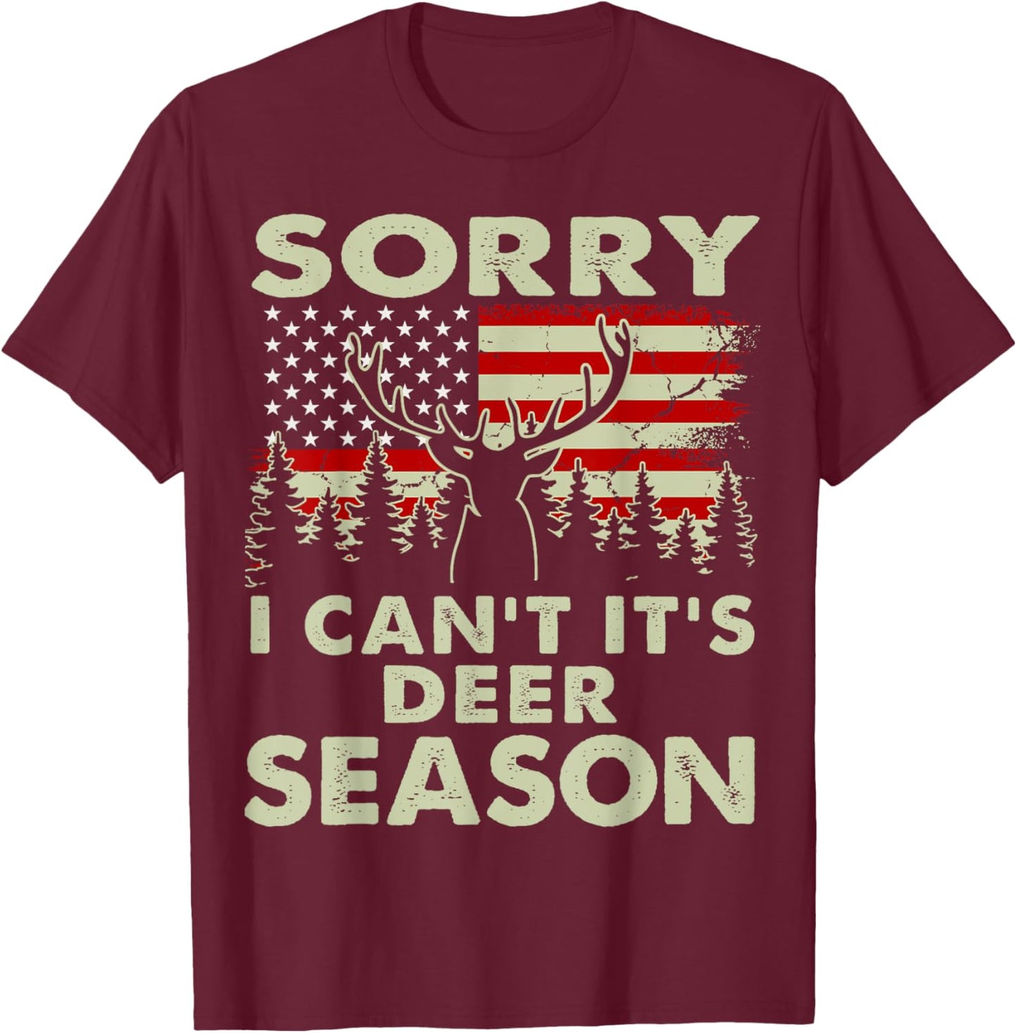 Sorry I Can't It's Deer Season Deer Hunting-Shirt Hunter Dad T-Shirt - T-Shirt | Maroon
