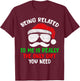 Being Related To Me Is Really The Only Gift You Need Funny T-Shirt - T-Shirt | Maroon