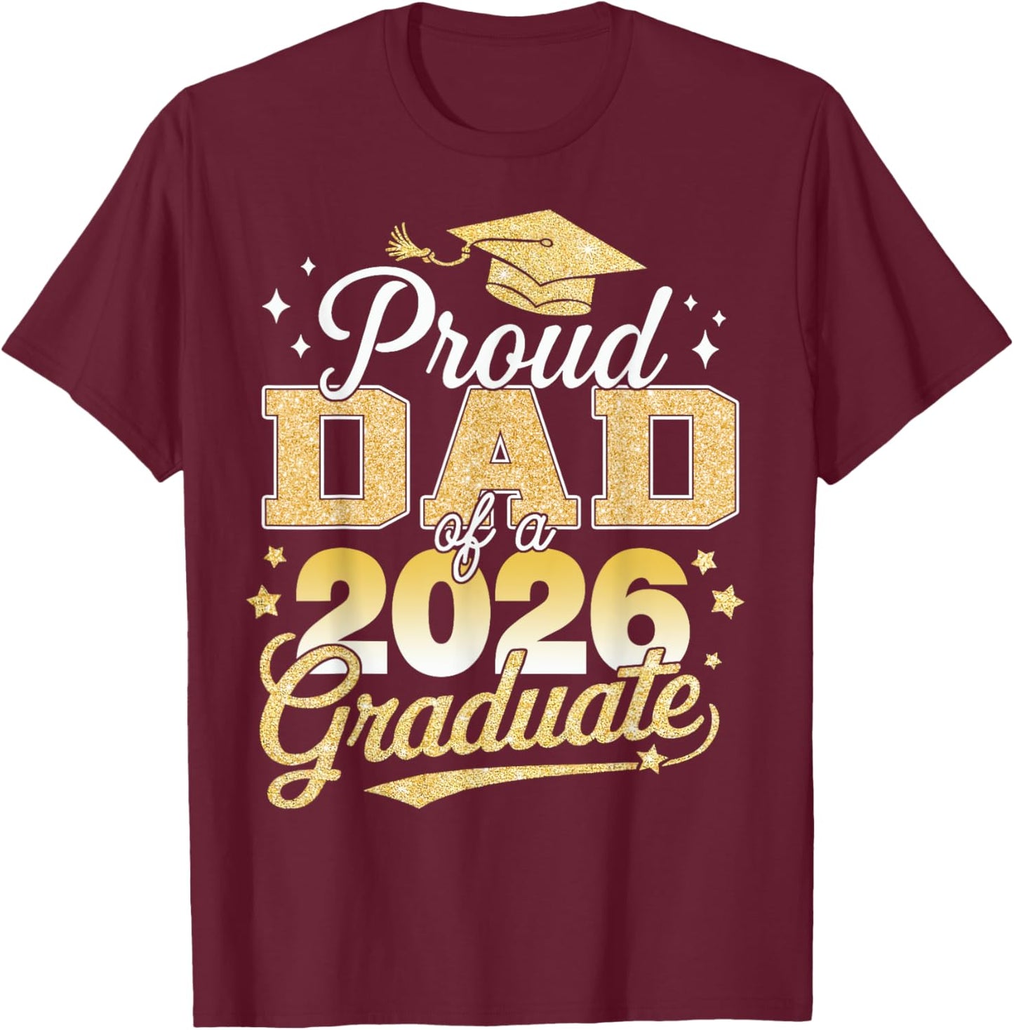 Proud Dad Of A Class Of 2026 Graduate Senior 26 Graduation T-Shirt - T-Shirt | Maroon