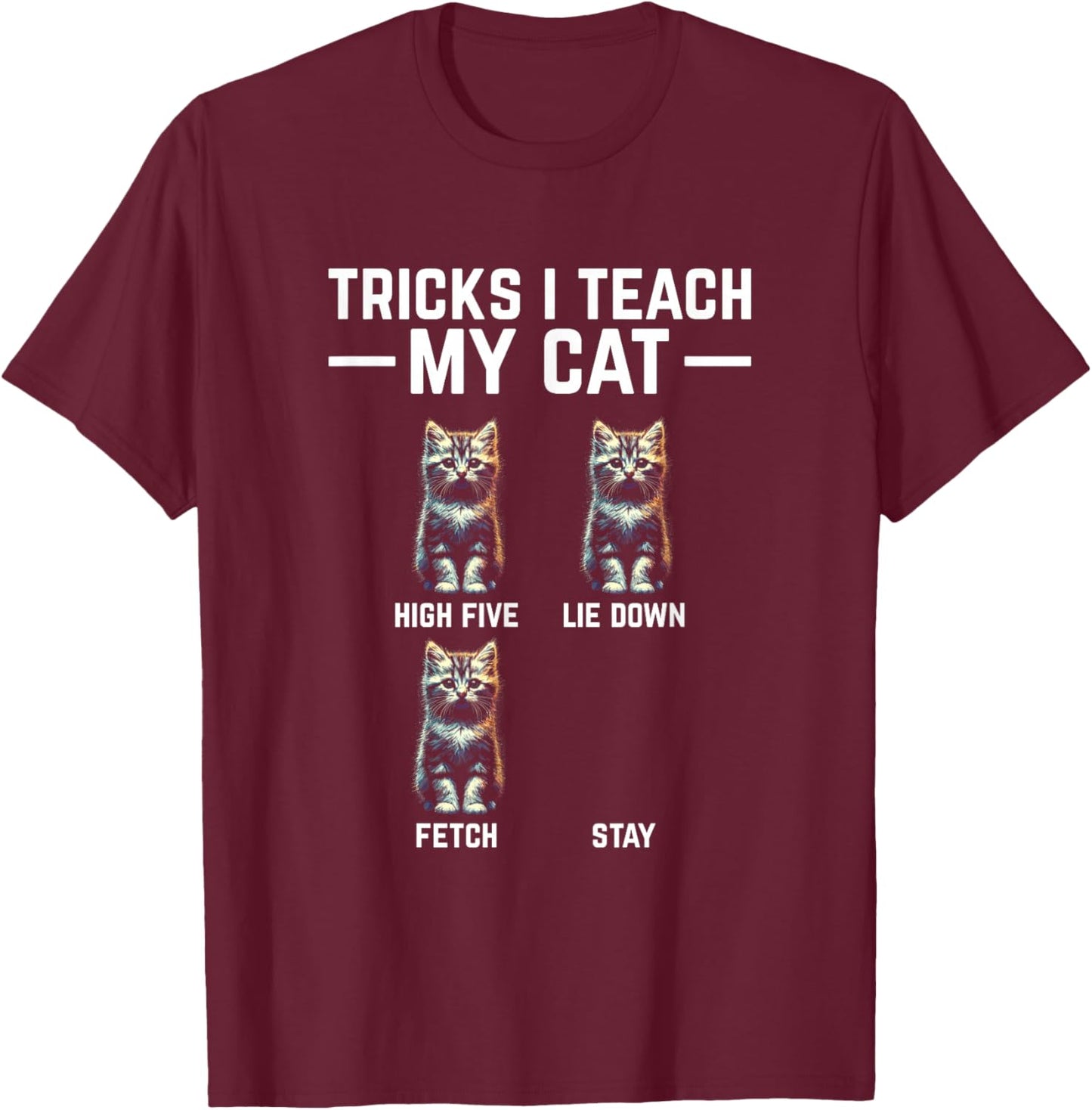 Tricks I Teach My Cat - Funny Cat Owner Kitten Dad Mom Kitty T-Shirt - T-Shirt | Maroon