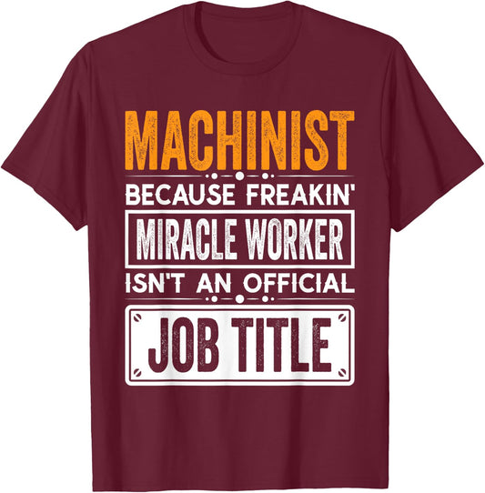 Machinist Official Job Title - Funny Machinist's Job Quotes T-Shirt - T-Shirt | Maroon