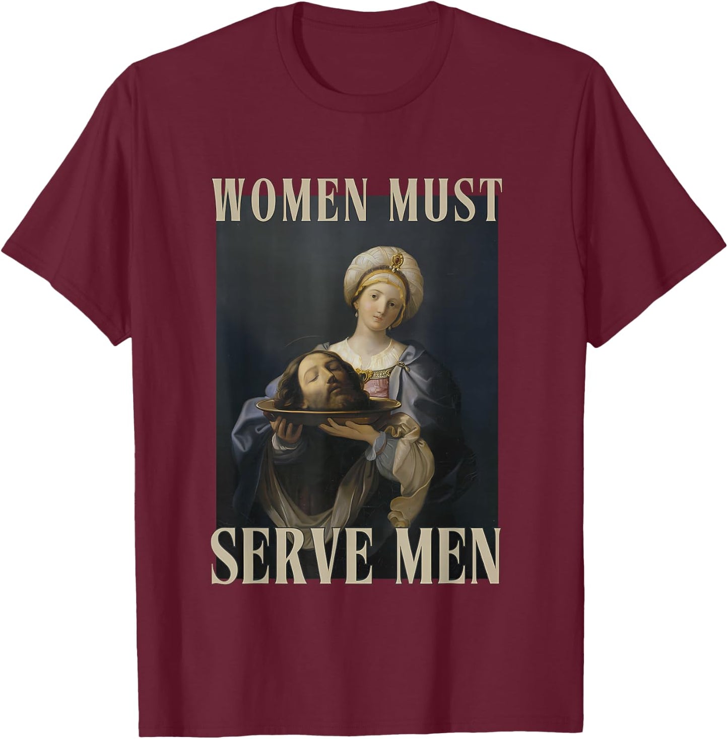 Women Must Serve Men Feminist Misandrist Rights T-Shirt - T-Shirt | Maroon